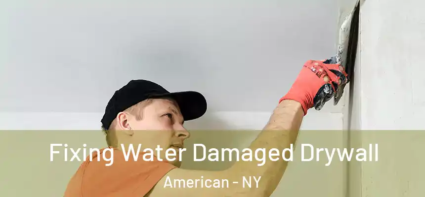 Fixing Water Damaged Drywall American - NY